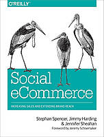 Social eCommerce: Increasing Sales and Extending Brand Reach, Stephan Spencer, Jimmy Harding, Jennifer