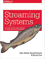 Streaming Systems: The What, Where, When, and How of Large-Scale Data Processing, Tyler Akidau, Slava