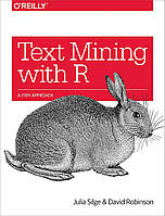 Text Mining with R: A Tidy Approach, Julia Silge, David Robinson