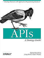 APIs: A Strategy Guide, Daniel Jacobson, Greg Brail, Dan Woods, more