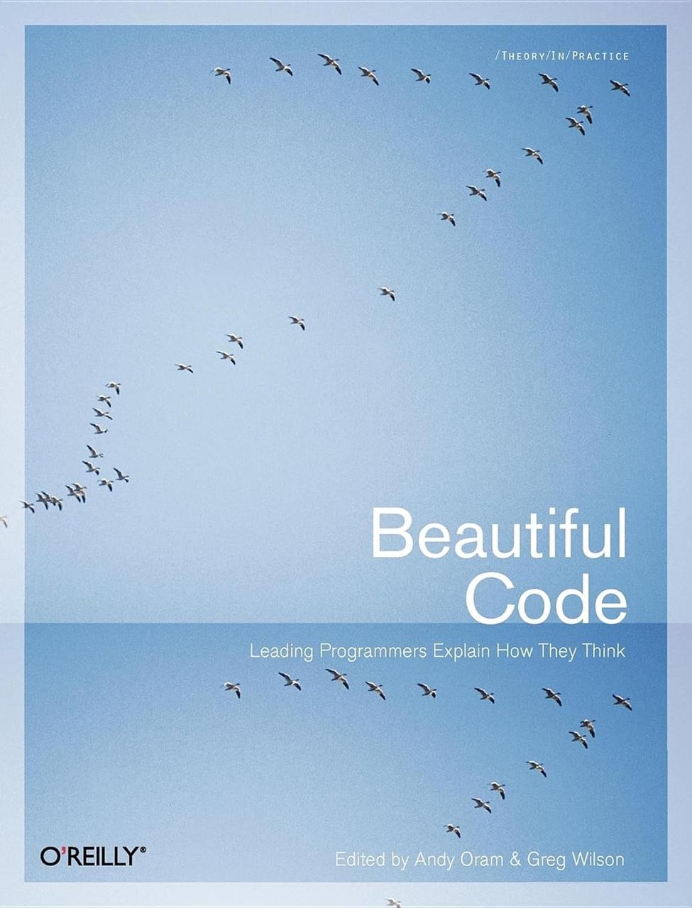 Beautiful Code: Leading Programmers Explain How They Think, Andy Oram, Greg Wilson