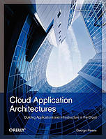 Cloud Application Architectures: Building Applications and Infrastructure in the Cloud (Theory in Practice