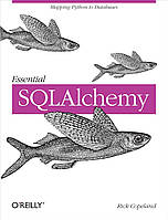 Essential SQLAlchemy, Rick Copeland