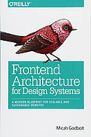 Frontend Architecture for Design Systems: A Modern Blueprint for Scalable and Sustainable Websites, Micah