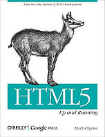 HTML5: Up and Running: Dive into the Future of Web Development, Mark Pilgrim