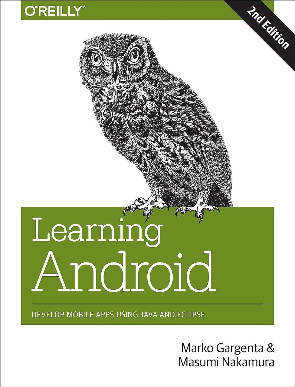 Learning Android: Develop Mobile Apps Using Java and Eclipse 2nd Edition, Marko Gargenta, Masumi Nakamura, фото 1