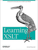 Learning XSLT: A Hands-On Introduction to XSLT and XPath, Michael James Fitzgerald