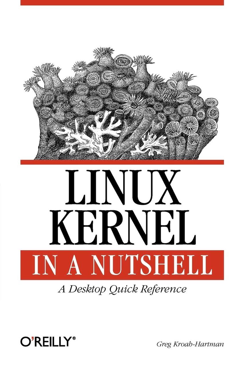 Linux Kernel in a Nutshell: A Desktop Quick Reference (In a Nutshell (O'Reilly)), Greg Kroah-Hartman, фото 1