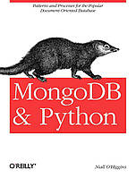 MongoDB and Python: Patterns and processes for the popular document-oriented database, Niall O'Higgins