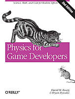 Physics for Game Developers: Science, math, and code for realistic effects 2nd Edition, David M Bourg, Bryan