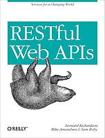 RESTful Web APIs: Services for a Changing World, Leonard Richardson, Mike Amundsen, Sam Ruby, more