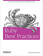 Ruby Best Practices: Increase Your Productivity - Write Better Code, Gregory Brown