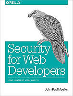 Security for Web Developers: Using JavaScript, HTML, and CSS, John Mueller