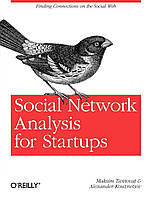 Social Network Analysis for Startups: Finding connections on the social web, Maksim Tsvetovat, Alexander