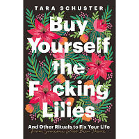 Книга Buy Yourself the F*cking Lilies - Tara Schuster Headline Publishing Group (9781035407576)