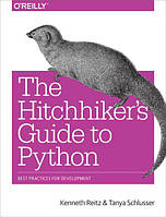 The Hitchhiker's Guide to Python: Best Practices for Development, Kenneth Reitz, Tanya Schlusser