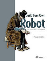 Build Your Own Robot: Using Python, CRICKIT, and Raspberry PI, Marwan Alsabbagh