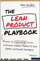 The Lean Product Playbook: How to Innovate with Minimum Viable Products and Rapid Customer Feedback, Dan Olsen