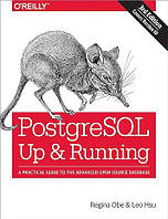 PostgreSQL: Up and Running: A Practical Guide to the Advanced Open Source Database 3rd Edition, Regina Obe,