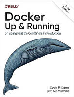 Docker: Up & Running: Shipping Reliable Containers in Production 3rd Edition, Sean P. Kane, Karl Matthias