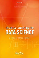Essential Statistics for Data Science: A Concise Crash Course, Mu Zhu