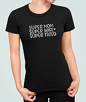 Женская футболка с принтом Super mom super wife super tired для мамы