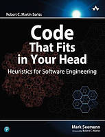 Code That Fits in Your Head : Heuristics for Software Engineering, Mark Seemann