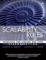 Scalability Rules: Principles for Scaling Web Sites 2nd Edition, Martin Abbott, Michael Fisher