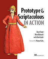 Prototype and Scriptaculous in Action, Dave Crane, Bear Bibeault, Tom Locke, Thomas Fuchs, more