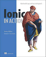 Ionic in Action: Hybrid Mobile Apps with Ionic and AngularJS by Jeremy Wilken  , unknown author