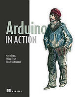 Arduino in Action, Martin Evans, Joshua Noble, Jordan Hochenbaum, more