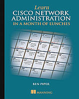 Learn Cisco Network Administration in a Month of Lunches, Ben Piper