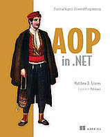 AOP in .NET: Practical Aspect-Oriented Programming, Matthew D. Groves