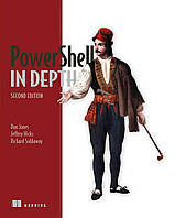 PowerShell in Depth 2nd Edition, Don Jones, Jeffery Hicks, Richard Siddaway, more