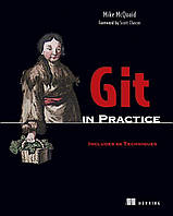 Git in Practice: Includes 66 Techniques, Mike McQuaid