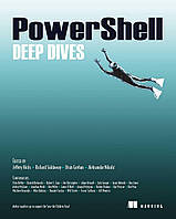 PowerShell Deep Dives, Jeffery Hicks, Richard Siddaway, Oisin Grehan, Aleksandar Nikolic, more