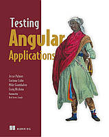 Testing Angular Applications, Jesse Palmer, Corinna Cohn, Mike Giambalvo, Craig Nishina, more