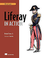 Liferay in Action: The Official Guide to Liferay Portal Development, Rich Sezov Jr.