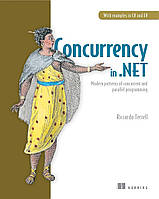 Concurrency in .NET: Modern patterns of concurrent and parallel programming, Riccardo Terrell