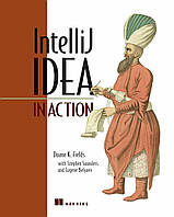 IntelliJ IDEA in Action: Covers IDEA v.5, Duane K. Fields, Stephen Saunders, Eugene Belyaev, more