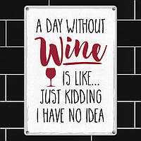 Табличка интерьерная металлическая A day without wine is like lk