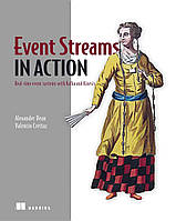 Event Streams in Action: Real-time event systems with Kafka and Kinesis, Alexander Dean, Valentin Crettaz