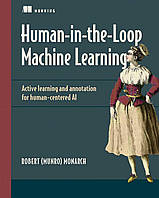 Human-in-the-Loop Machine Learning: Active learning and annotation for human-centered AI, Robert (Munro)