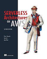 Serverless Architectures on AWS, Second Edition 2nd Edition, Peter Sbarski, Yan Cui, Ajay Nair, more