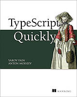 TypeScript Quickly, Yakov Fain, Anton Moiseev