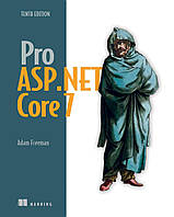 Pro ASP.NET Core 7, Tenth Edition 10th ed. Edition, Adam Freeman