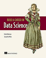 Build a Career in Data Science, Emily Robinson, Jacqueline Nolis