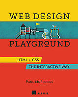 Web Design Playground: HTML & CSS the Interactive Way, Paul McFedries