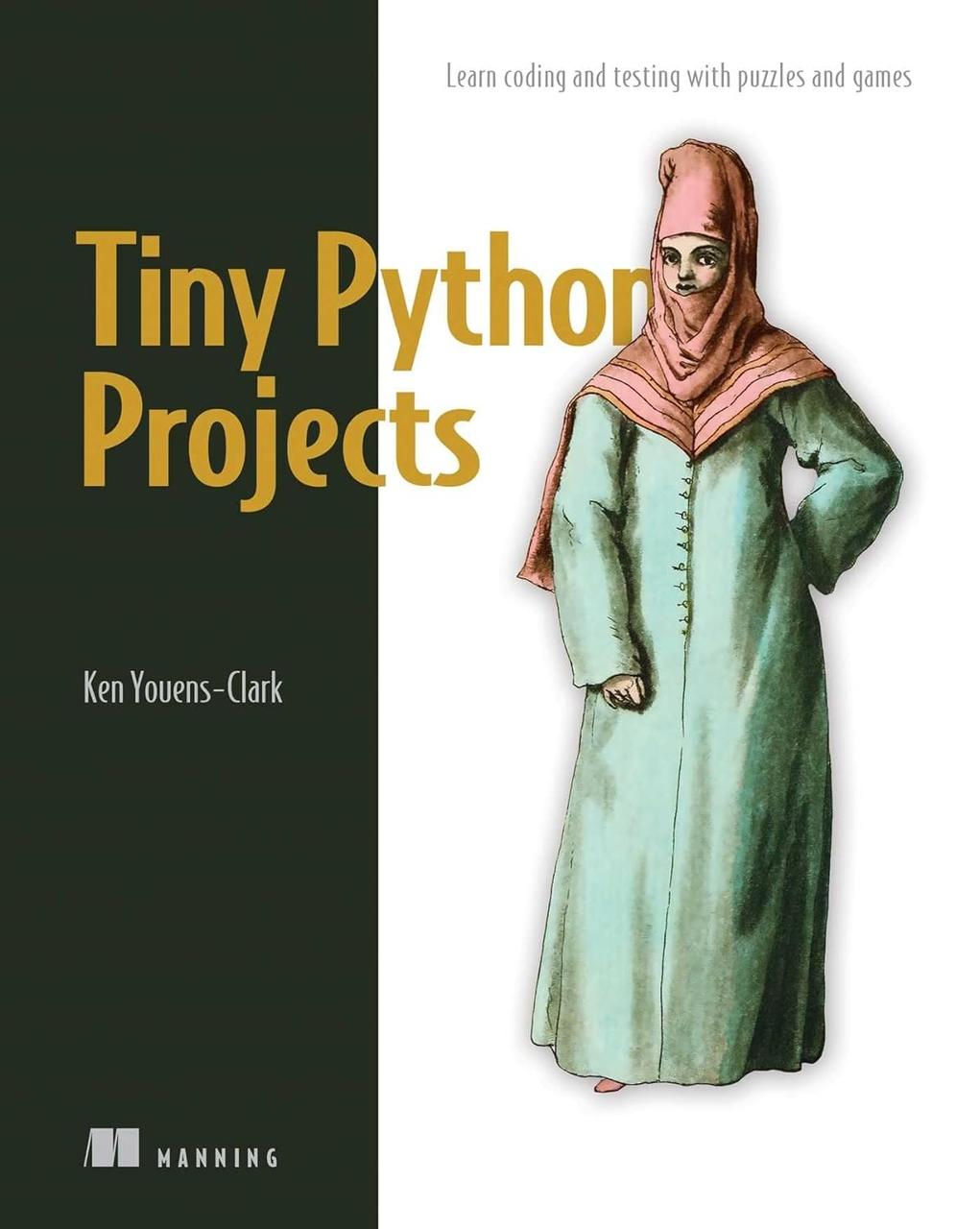 Tiny Python Projects: 21 small fun projects for Python beginners designed to build programming skill, teach, фото 1