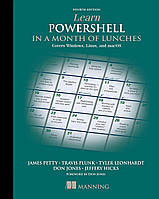 Learn PowerShell in a Month of Lunches, Fourth Edition: Covers Windows, Linux, and macOS 4th Edition, Travis